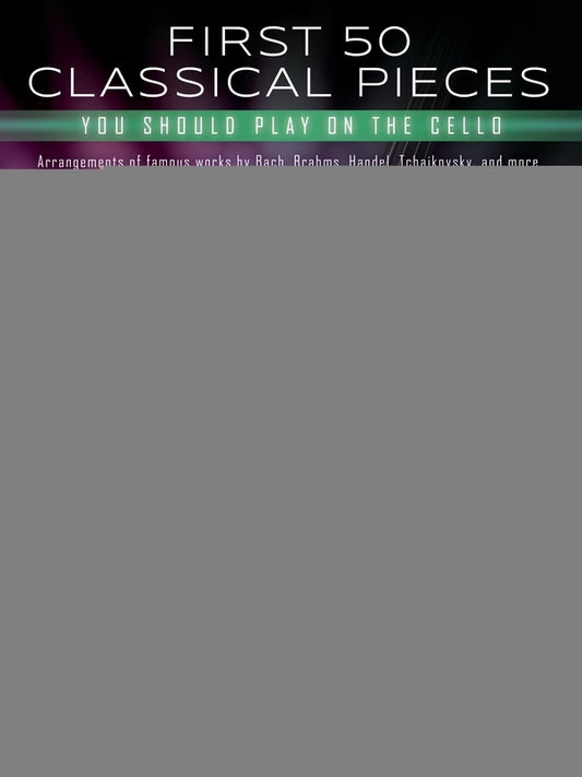 FIRST 50 CLASSICAL PIECES YOU SHOULD PLAY ON THE CELLO